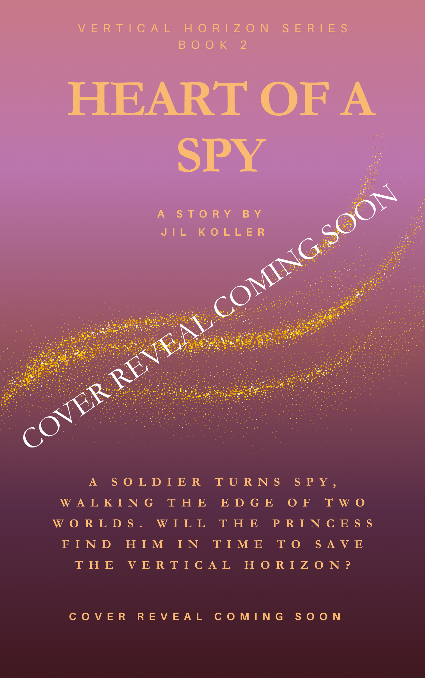 Book cover for 'Heart of a Spy,' the second book in the Vertical Horizon series by Jil Koller, featuring a gradient background with the title prominently displayed and a note about the upcoming cover reveal.